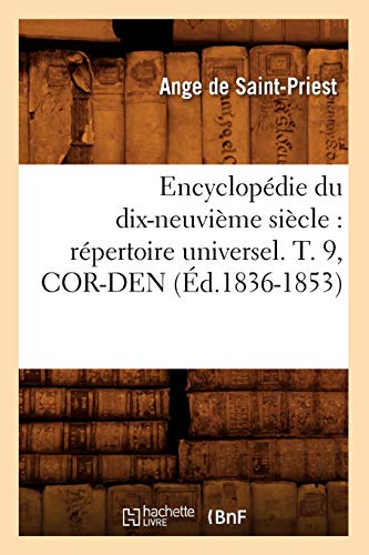 Stock image for Encyclopdie Du Dix-Neuvime Sicle: Rpertoire Universel. T. 9, Cor-Den (d.1836-1853) (Generalites) (French Edition) for sale by Lucky's Textbooks