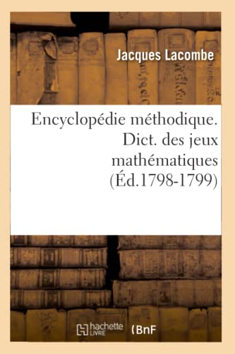 Beispielbild fr Encyclopdie Mthodique. Dict. Des Jeux Mathmatiques (d.1798-1799) zum Verkauf von Buchpark