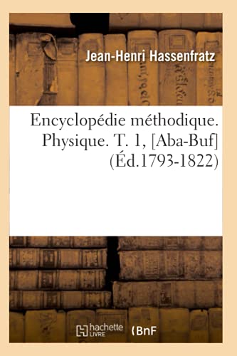 Stock image for Encyclop die m thodique. Physique. T. 1, [Aba-Buf] ( d.1793-1822) (Sciences) for sale by WorldofBooks