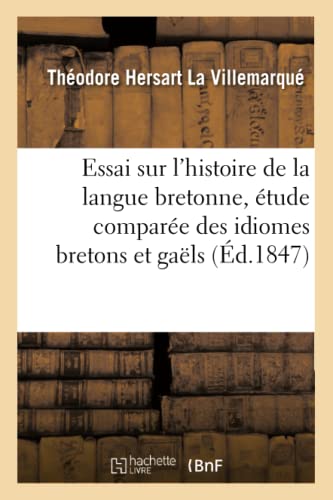 Beispielbild fr Essai Sur l'Histoire de la Langue Bretonne, tude Compare Des Idiomes Bretons Et Gals, (d.1847) (Sciences Sociales) (French Edition) zum Verkauf von Book Deals