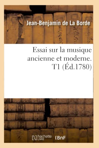 9782012661028: Essai Sur La Musique Ancienne Et Moderne. T1 (d.1780) (Arts) (French Edition)