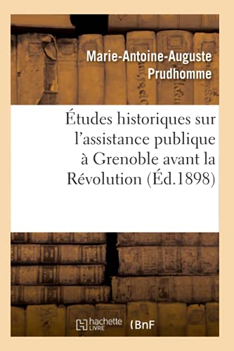 Imagen de archivo de tudes historiques sur l'assistance publique Grenoble avant la Rvolution d1898 Sciences Sociales a la venta por PBShop.store US