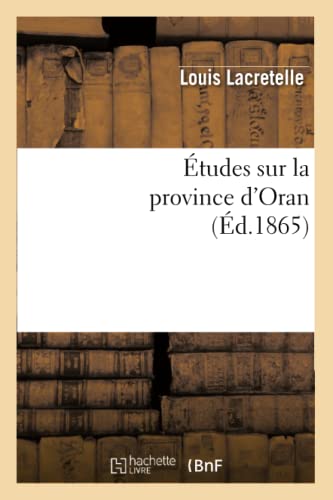 Études Sur La Province dandapos;Oran, (Éd.1865) - Lacretelle L.