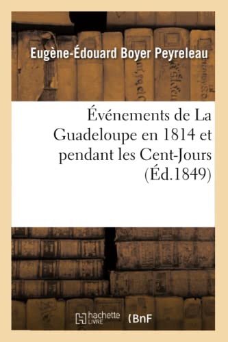 Imagen de archivo de vnements de la Guadeloupe En 1814 Et Pendant Les Cent-Jours, (d.1849) (Histoire) (French Edition) a la venta por Lucky's Textbooks