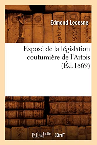 Beispielbild fr Expos de la Lgislation Coutumire de l'Artois (d.1869) (Sciences Sociales) (French Edition) zum Verkauf von Lucky's Textbooks
