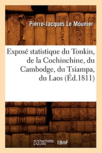 Imagen de archivo de Expos Statistique Du Tonkin, de la Cochinchine, Du Cambodge, Du Tsiampa, Du Laos, (d.1811) (Sciences Sociales) (French Edition) a la venta por Lucky's Textbooks