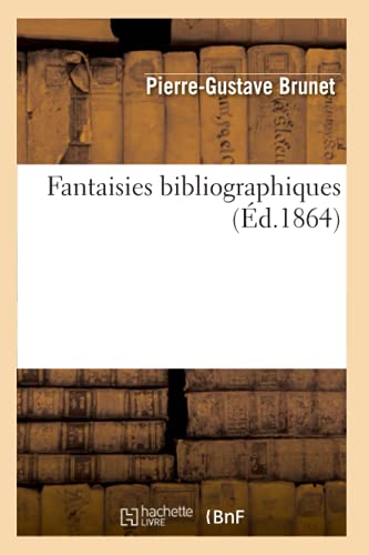 Stock image for Fantaisies Bibliographiques (d.1864) (Generalites) (French Edition) for sale by Lucky's Textbooks