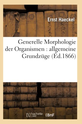 9782012664722: Generelle Morphologie der Organismen : allgemeine Grundzge (d.1866) (Sciences)