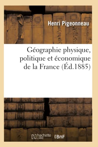 9782012664852: Gographie physique, politique et conomique de la France (d.1885)