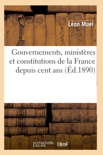 Beispielbild fr Gouvernements, Ministres Et Constitutions de la France Depuis Cent ANS (d.1890) (Sciences Sociales) (French Edition) zum Verkauf von Lucky's Textbooks