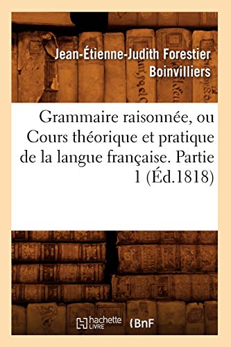 9782012665262: Grammaire raisonne, ou Cours thorique et pratique de la langue franaise. Partie 1 (d.1818) (Langues)