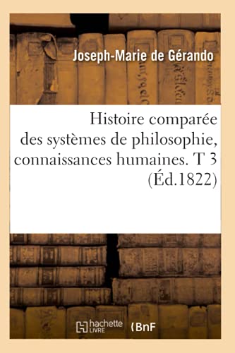 Stock image for Histoire compare des systmes de philosophie, connaissances humaines T 3 d1822 for sale by PBShop.store US