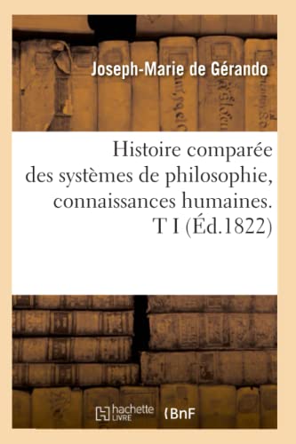 Stock image for Histoire compare des systmes de philosophie, connaissances humaines T I d1822 for sale by PBShop.store US