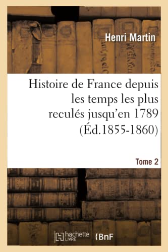 9782012666573: Histoire de France Depuis Les Temps Les Plus Reculs Jusqu'en 1789. Tome 2 (d.1855-1860) (French Edition)