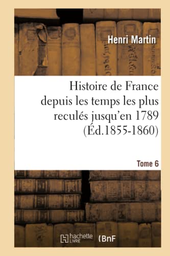 9782012666597: Histoire de France depuis les temps les plus reculs jusqu'en 1789. Tome 6 (d.1855-1860)