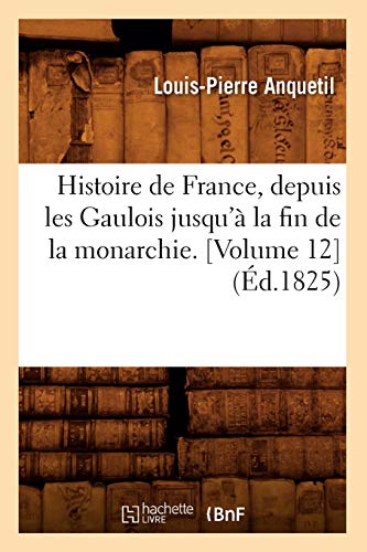 Stock image for Histoire de France, depuis les Gaulois jusqu' la fin de la monarchie Volume 12 d1825 for sale by PBShop.store US