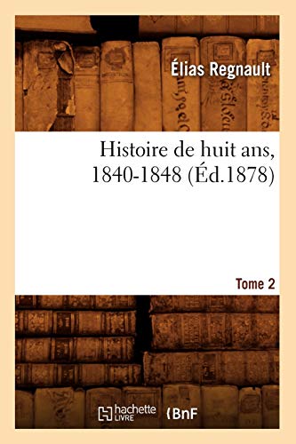9782012666832: Histoire de huit ans, 1840-1848. Tome 2 (d.1878)