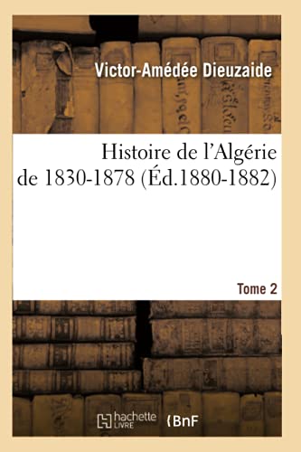 9782012666931: Histoire de l'Algrie de 1830-1878. Tome 2 (d.1880-1882) (French Edition)