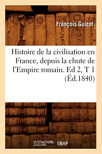 Stock image for Histoire de la civilisation en France, depuis la chute de l'Empire romain Ed 2,T 1 d1840 for sale by PBShop.store US