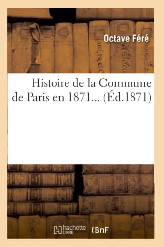 Imagen de archivo de Histoire de la Commune de Paris En 1871 (d.1871) (French Edition) a la venta por Lucky's Textbooks