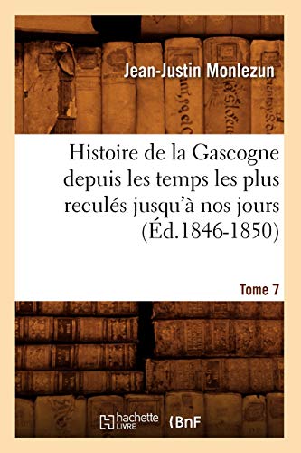 9782012667693: Histoire de la Gascogne depuis les temps les plus reculs jusqu' nos jours. Tome 7 (d.1846-1850)