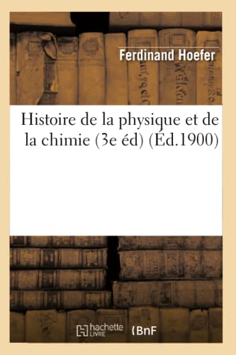 Beispielbild fr Histoire de la Physique Et de la Chimie (3e d) (d.1900) zum Verkauf von Buchpark