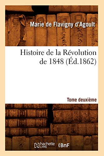 Stock image for Histoire de la Rvolution de 1848. Tome Deuxime (d.1862) (French Edition) for sale by Lucky's Textbooks