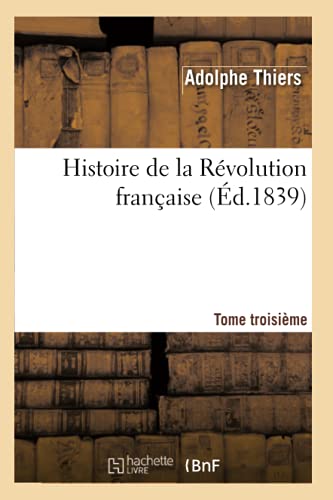 Stock image for Histoire de la Rvolution Franaise. Tome Troisime (d.1839) (French Edition) for sale by Book Deals