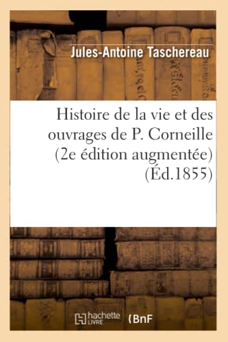 Imagen de archivo de Histoire de la Vie Et Des Ouvrages de P. Corneille (2e dition Augmente) (d.1855) (Litterature) (French Edition) a la venta por Lucky's Textbooks