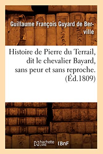 9782012668911: Histoire de Pierre du Terrail, dit le chevalier Bayard, sans peur et sans reproche . (d.1809)