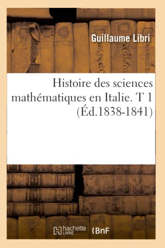 Histoire Des Sciences Mathematiques En Italie. T 1 (Ed.1838-1841) (Paperback) - Libri G.