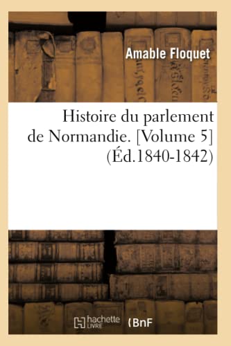 9782012670778: Histoire du parlement de Normandie. [Volume 5] (d.1840-1842)