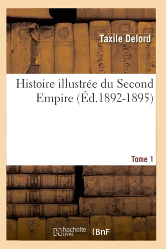 Stock image for Histoire Illustre Du Second Empire. Tome 1 (d.1892-1895) (French Edition) for sale by Lucky's Textbooks