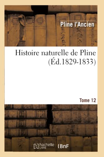 9782012671614: Histoire naturelle de Pline. Tome 12 (d.1829-1833) (Sciences)