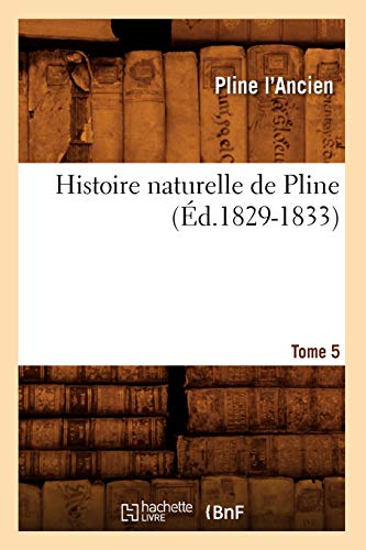 9782012671676: Histoire naturelle de Pline. Tome 5 (d.1829-1833) (Sciences)
