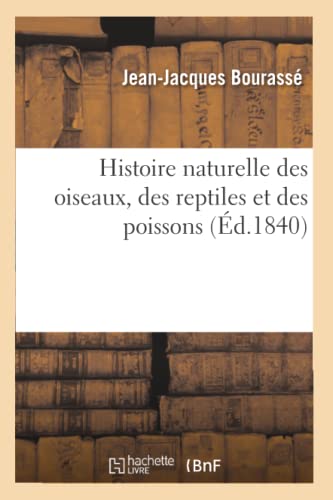 Imagen de archivo de Histoire naturelle des oiseaux, des reptiles et des poissons, d1840 Sciences a la venta por PBShop.store US