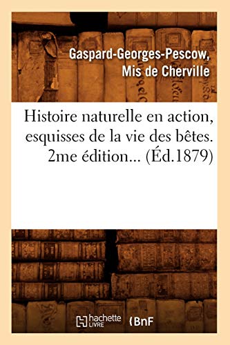 Beispielbild fr Histoire Naturelle En Action, Esquisses de la Vie Des Btes (d.1879) (French Edition) zum Verkauf von Lucky's Textbooks
