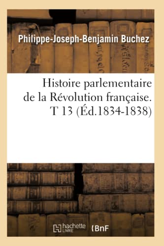 9782012672031: Histoire parlementaire de la Rvolution franaise. T 13 (d.1834-1838)