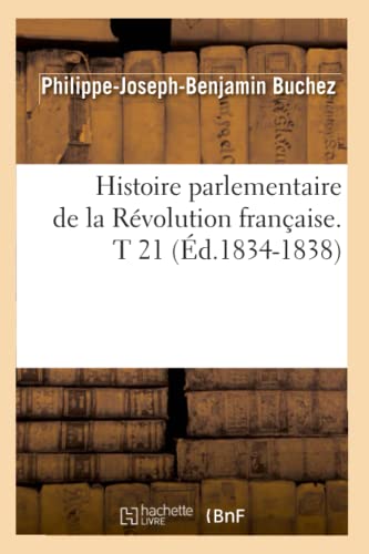 Stock image for Histoire Parlementaire de la Rvolution Franaise. T 21 (d.1834-1838) (French Edition) for sale by Lucky's Textbooks