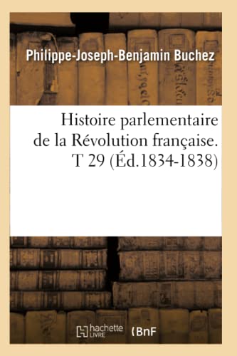 Stock image for Histoire Parlementaire de la Rvolution Franaise. T 29 (d.1834-1838) (French Edition) for sale by Lucky's Textbooks