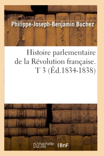 9782012672116: Histoire parlementaire de la Rvolution franaise. T 3 (d.1834-1838)