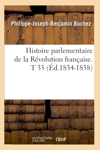 Stock image for Histoire Parlementaire de la Rvolution Franaise. T 35 (d.1834-1838) (French Edition) for sale by Lucky's Textbooks