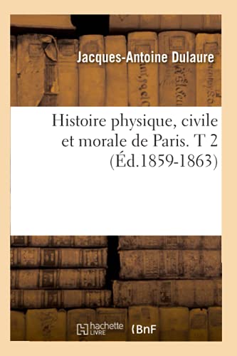 9782012672314: Histoire physique, civile et morale de Paris. T 2 (d.1859-1863)