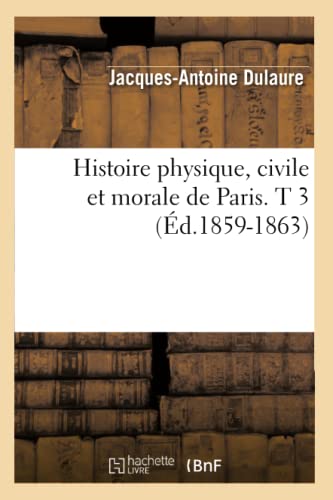 Histoire Physique, Civile Et Morale de Paris. T 3 (Ed.1859-1863) - Dulaure, Jacques-Antoine