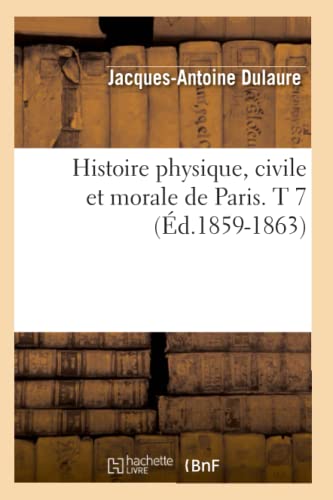 9782012672345: Histoire physique, civile et morale de Paris. T 7 (d.1859-1863)