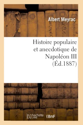 Beispielbild fr Histoire Populaire Et Anecdotique de Napolon III, (d.1887) (French Edition) zum Verkauf von Lucky's Textbooks