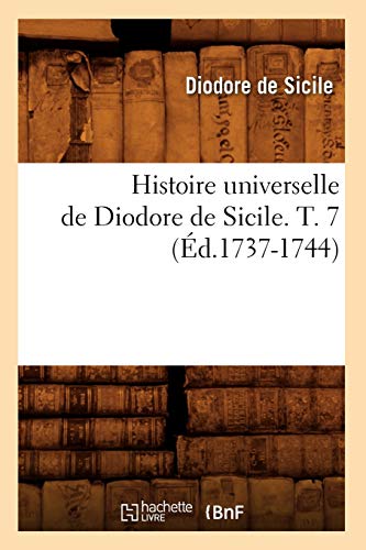 9782012672727: Histoire Universelle de Diodore de Sicile. T. 7 (d.1737-1744) (French Edition)