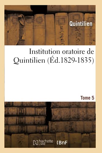 Beispielbild fr Institution Oratoire de Quintilien. Tome 5 (d.1829-1835) (Litterature) (French Edition) zum Verkauf von Lucky's Textbooks