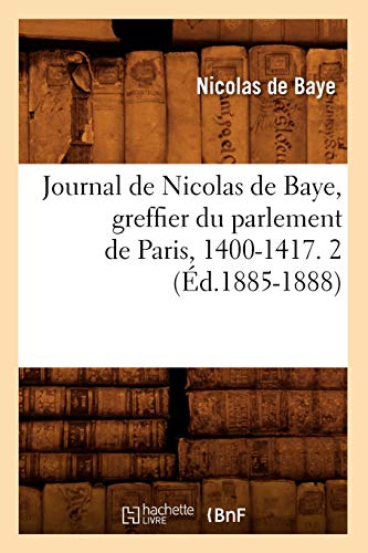 Imagen de archivo de Journal de Nicolas de Baye, Greffier Du Parlement de Paris, 1400-1417. 2 (d.1885-1888) (Histoire) (French Edition) a la venta por Lucky's Textbooks