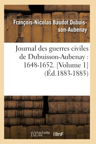 Stock image for Journal des guerres civiles de DubuissonAubenay 16481652 Volume 1 d18831885 Histoire for sale by PBShop.store US